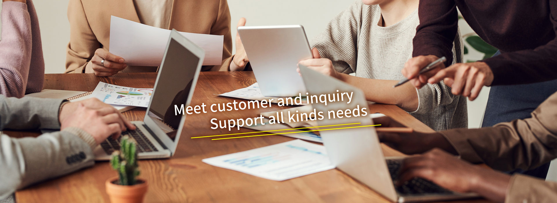 Meet customer and inquiry Support all kinds needs